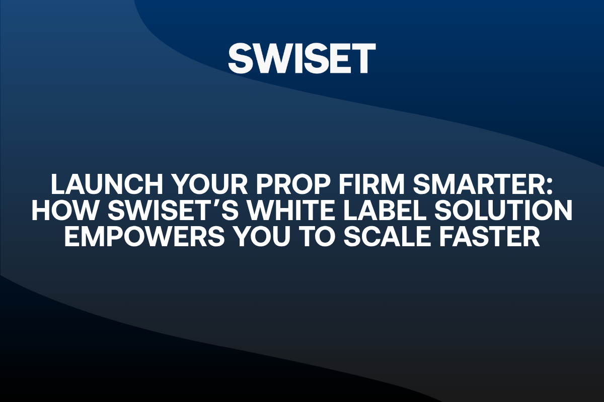 Read more about the article Launch Your Prop Firm Smarter: How Swiset’s White Label Solution Empowers You to Scale Faster
